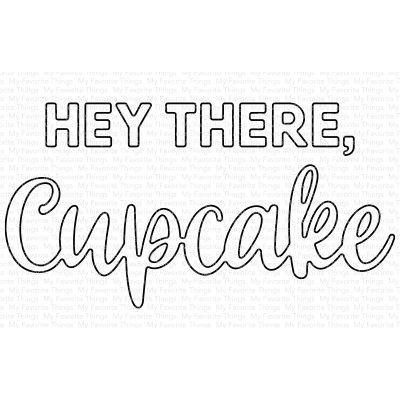 Hey There, Cupcake Die
